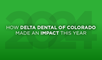 How Delta Dental of Colorado made an Impact this year.